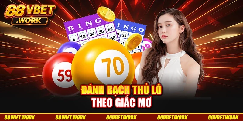 Đánh bạch thủ lô theo giấc mơ Đánh bạch thủ lô theo giấc mơ