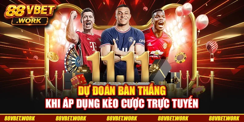 Dự đoán bàn thắng khi áp dụng kèo cược trực tuyến Dự đoán bàn thắng khi áp dụng kèo cược trực tuyến
