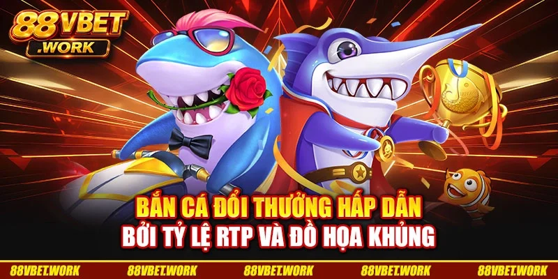 Bắn cá đổi thưởng hấp dẫn bởi tỷ lệ RTP và đồ họa khủng Bắn cá đổi thưởng hấp dẫn bởi tỷ lệ RTP và đồ họa khủng