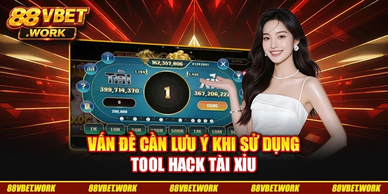 Vấn đề cần lưu ý khi sử dụng tool hack tài xỉu Vấn đề cần lưu ý khi sử dụng tool hack tài xỉu